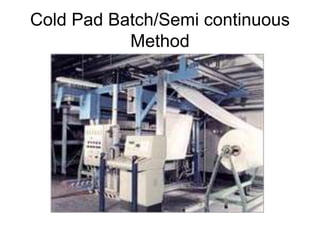 Cold Pad Batch/Semi continuous
Method
 