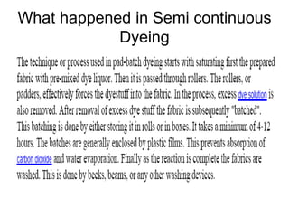 What happened in Semi continuous
Dyeing
 