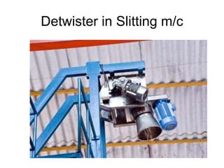 Detwister in Slitting m/c
 