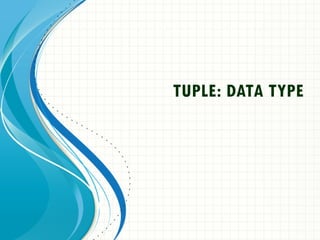 TUPLE: DATA TYPE
 