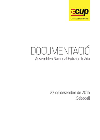 DOCUMENTACIÓAssembleaNacionalExtraordinària
27dedesembrede2015
Sabadell
 
