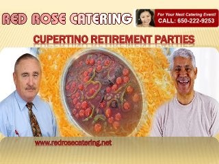 CUPERTINO RETIREMENT PARTIES

www.redrosecatering.net

 