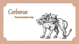 • Three-headed dog
 