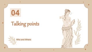 Talking points
04
Who and Where
 