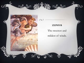 ZEPHYR 
The sweetest and 
mildest of winds. 
 