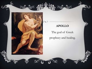 APOLLO 
The god of Greek 
prophecy and healing. 
 