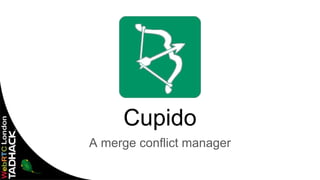 Cupido
A merge conflict manager
 