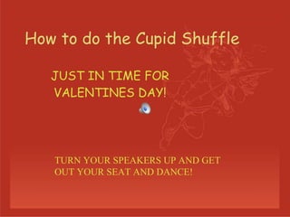 How to do the Cupid Shuffle  JUST IN TIME FOR VALENTINES DAY! TURN YOUR SPEAKERS UP AND GET OUT YOUR SEAT AND DANCE! 