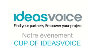 Notre événement
CUP OF IDEASVOICE
 