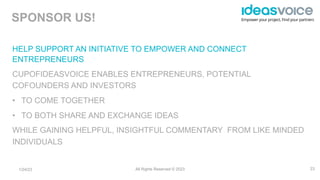 Empower your project, Find your partners
HELP SUPPORT AN INITIATIVE TO EMPOWER AND CONNECT
ENTREPRENEURS
CUPOFIDEASVOICE E...