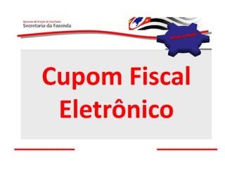 Cupom Fiscal
 Eletrônico
 
