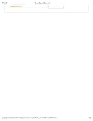 17/07/12                                              Cupon Especial Supermaxi




www.supermaxi.com/portal/es/web/supermaxi/cupon-especial?utm_source=emBlue Email Marketing e…   2/2
 