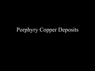 Porphyry Copper Deposits 