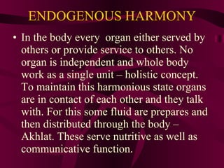 ENDOGENOUS HARMONY <ul><li>In the body every  organ either served by others or provide service to others. No organ is inde...