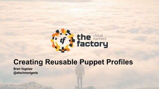 Creating Reusable Puppet Profiles
Bram Vogelaar
@attachmentgenie
 