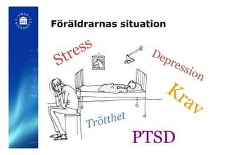 Föräldrarnas situation Stress Depression Trötthet Krav PTSD 