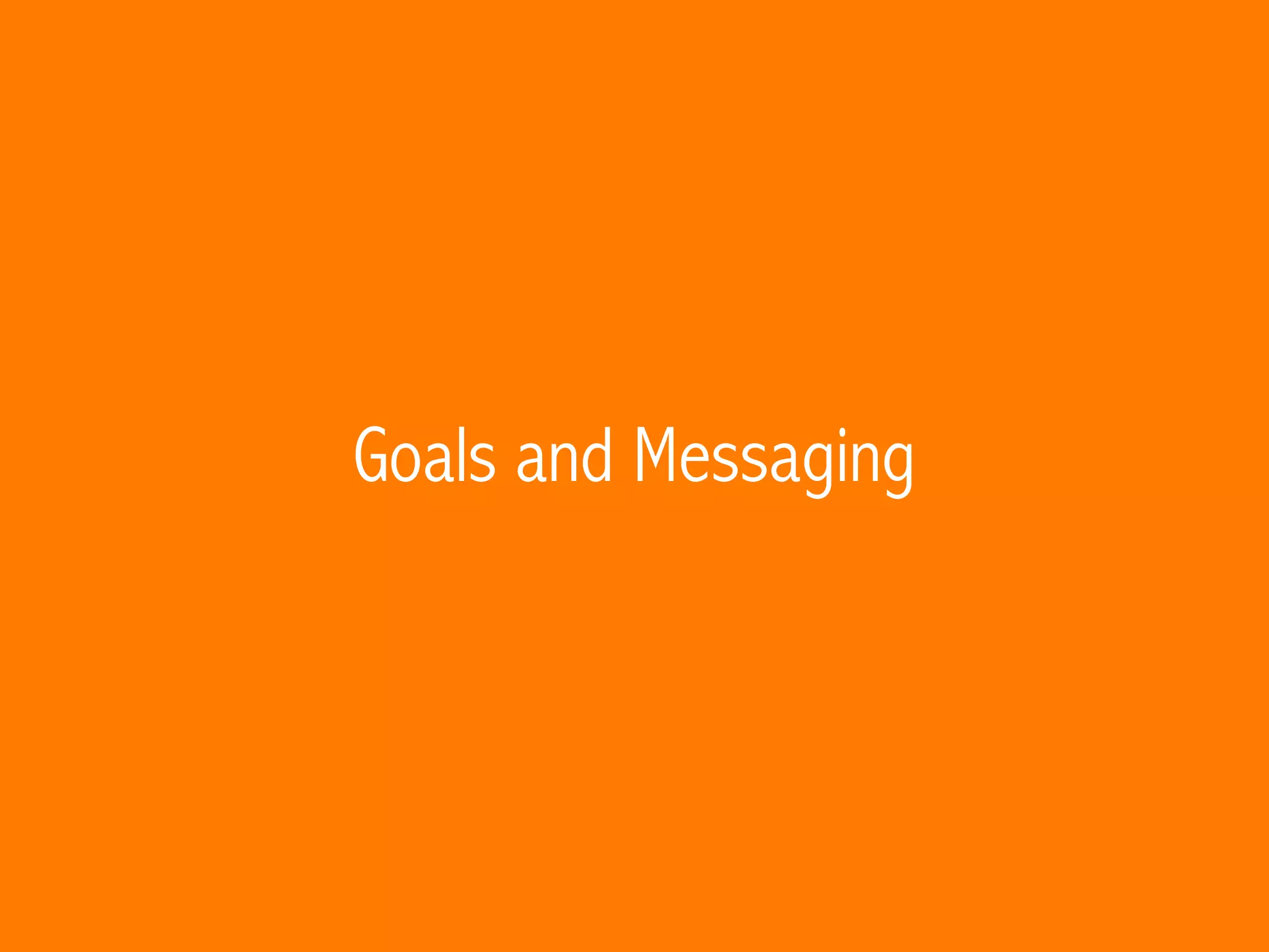 Goals and Messaging
 