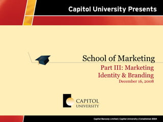 School of Marketing
     Part III: Marketing
    Identity & Branding
           December 16, 2008
 