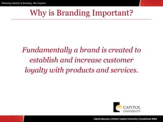 Why is Branding Important? Fundamentally a brand is created to establish and increase customer loyalty with products and services. 