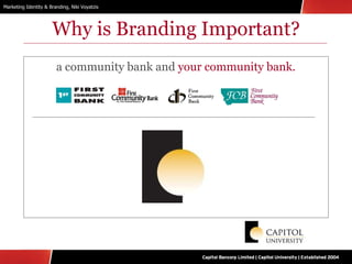 Why is Branding Important? a community bank and  your community bank. 