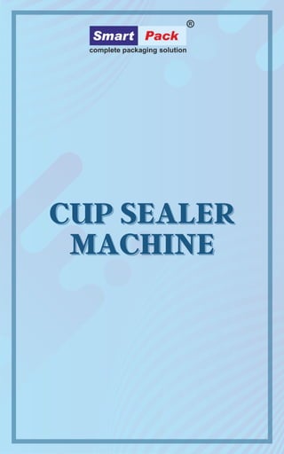 CUP SEALER
CUP SEALER
MACHINE
MACHINE
 