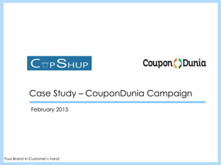 Case Study – CouponDunia Campaign
February 2015
Your Brand in Customer’s hand
 