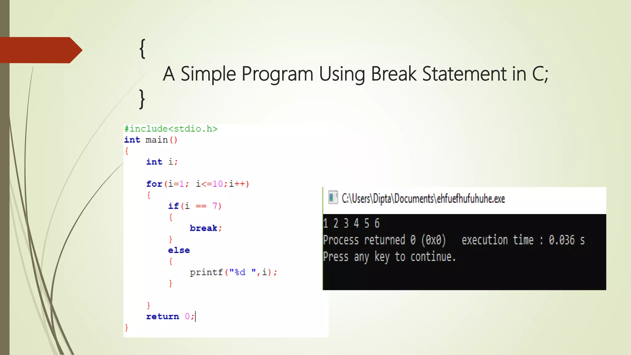 { A Simple Program Using Break Statement in C; } 