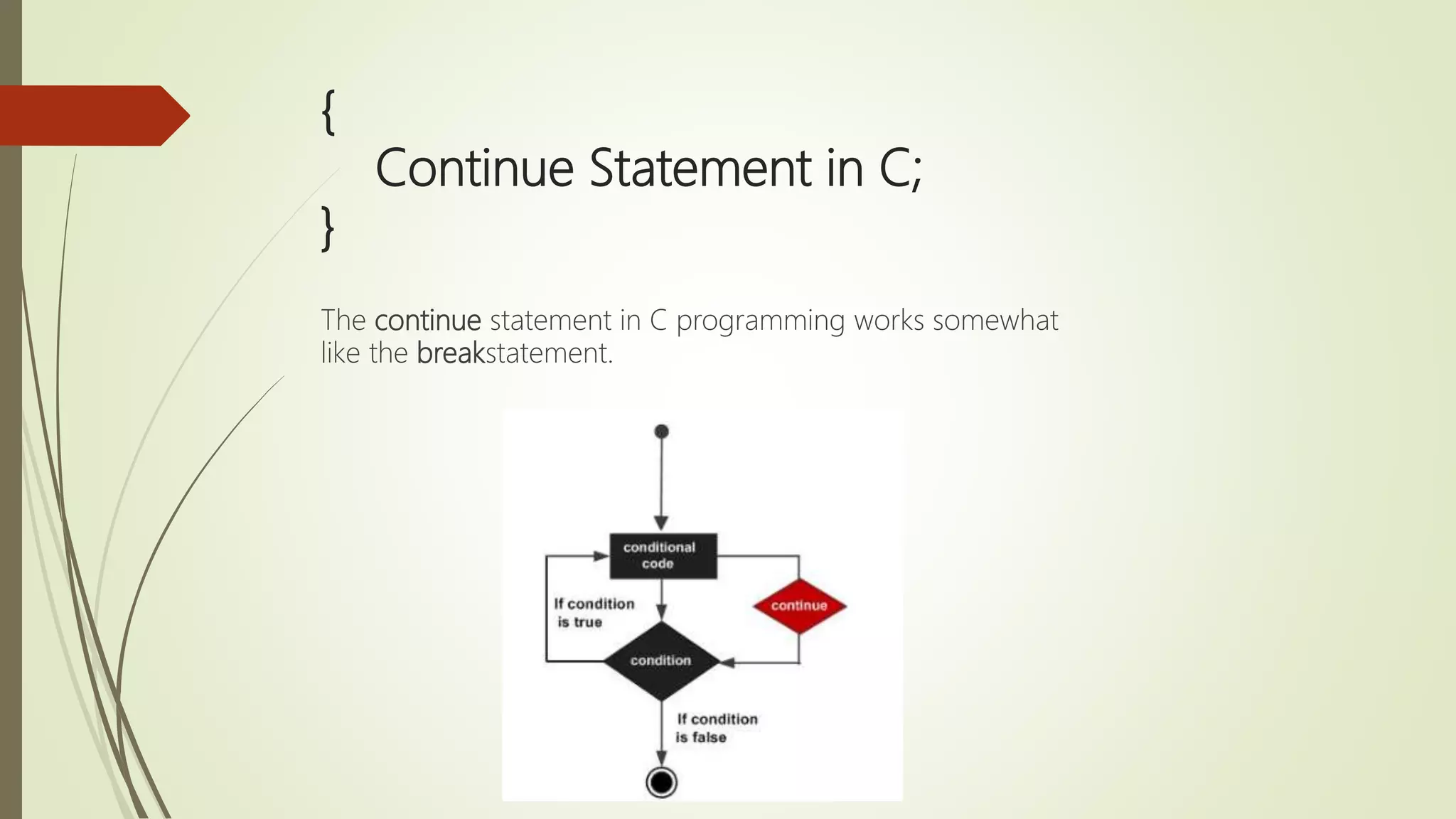 { Continue Statement in C; } The continue statement in C programming works somewhat like the breakstatement. 