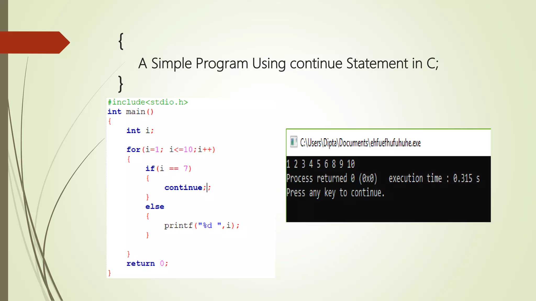 { A Simple Program Using continue Statement in C; } 