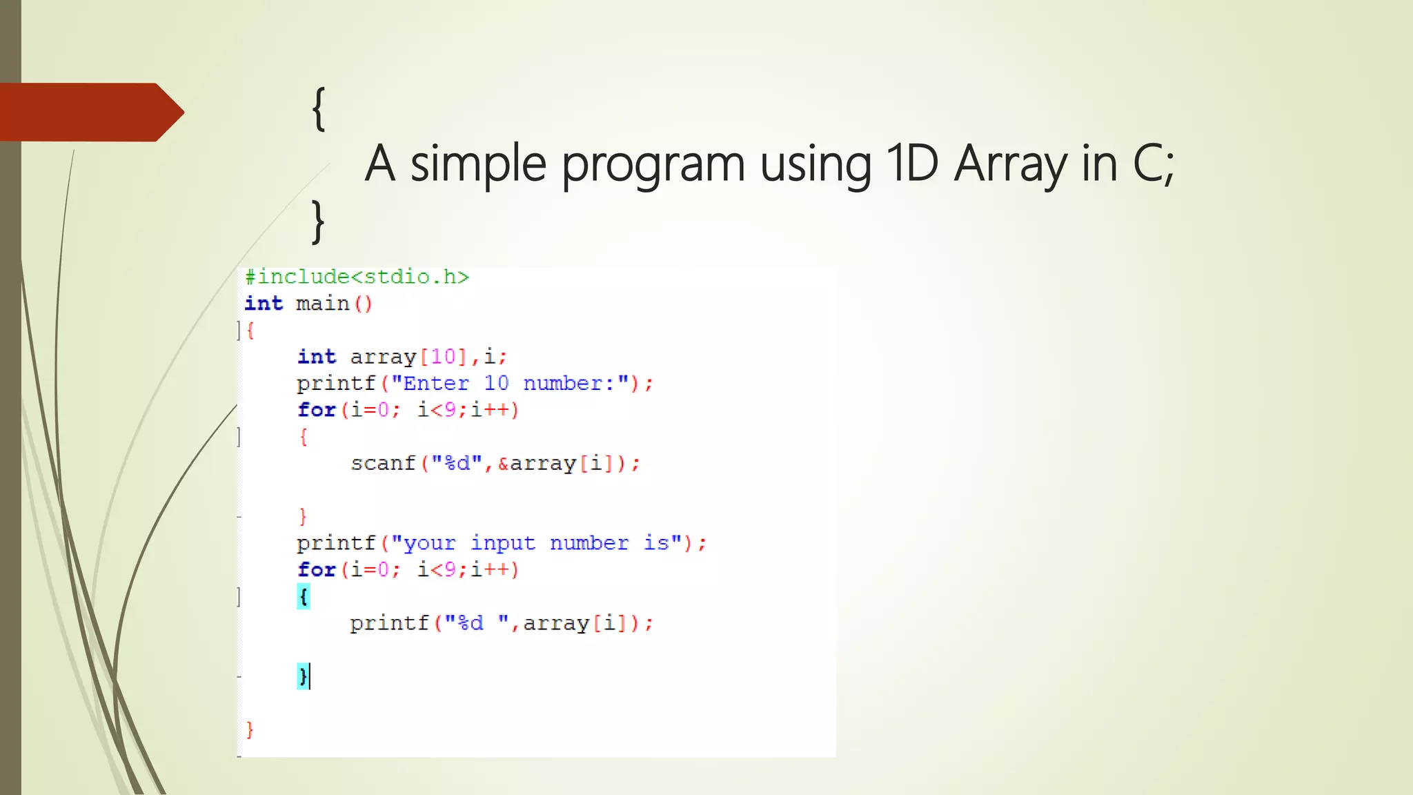 { A simple program using 1D Array in C; } 