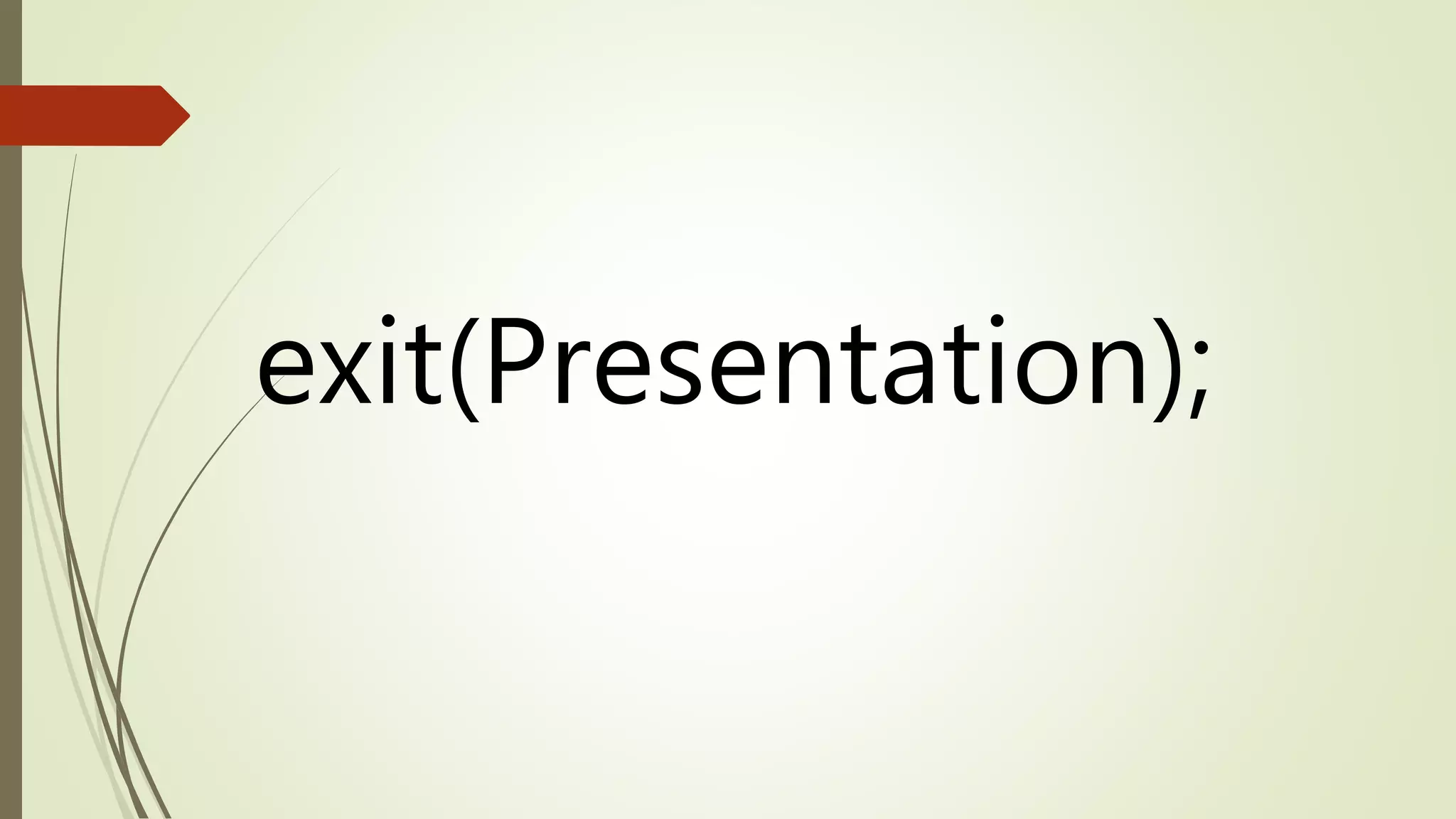 exit(Presentation); 
