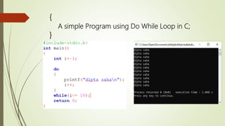 {
A simple Program using Do While Loop in C;
}
 