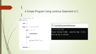 {
A Simple Program Using continue Statement in C;
}
 