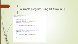 {
A simple program using 1D Array in C;
}
 