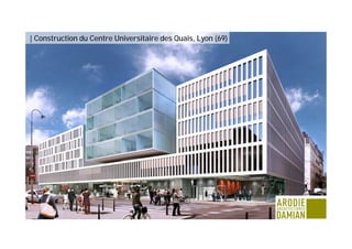 | Construction du Centre Universitaire des Quais, Lyon (69) 
 