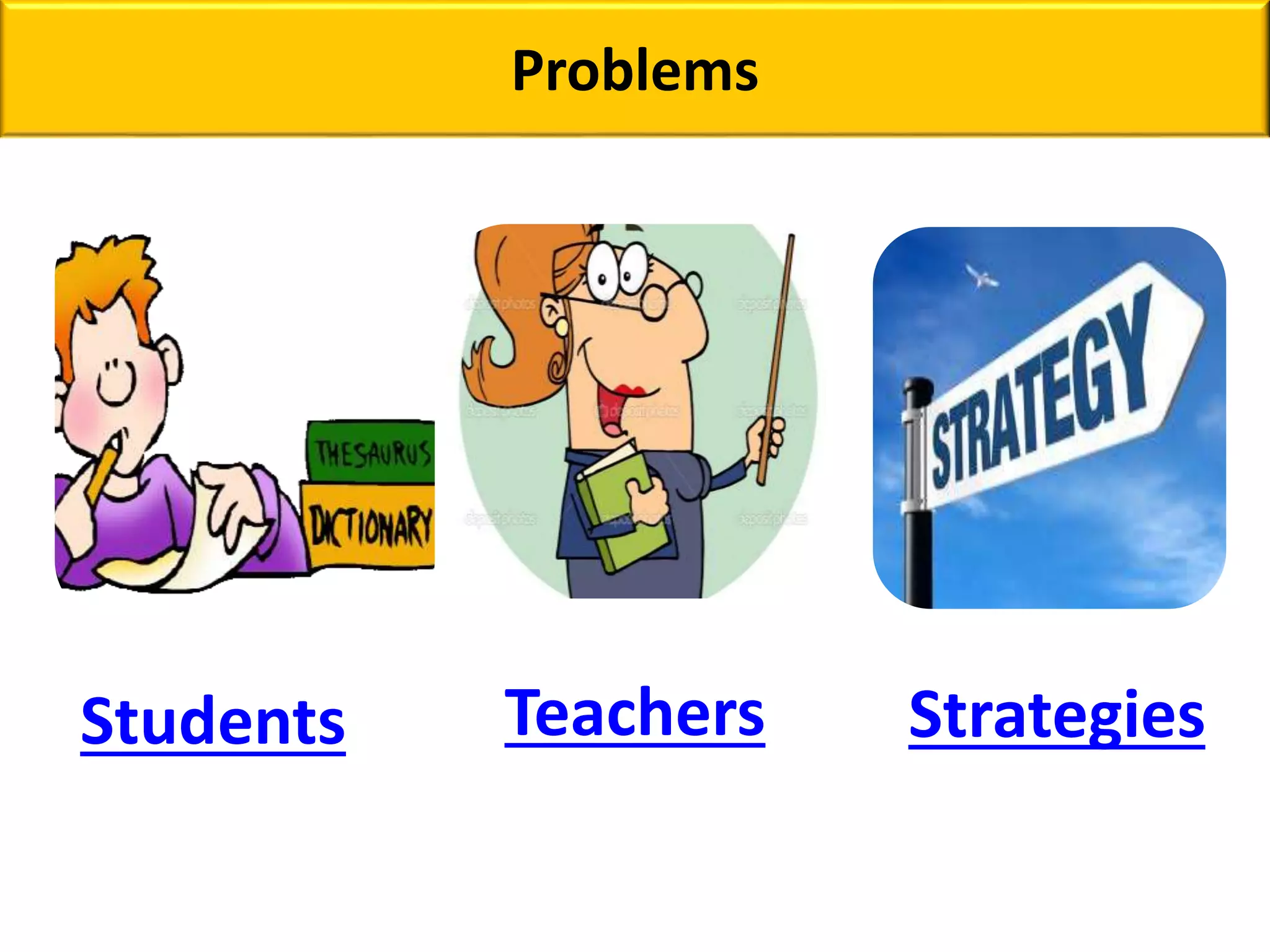 Problems
Students Teachers Strategies
 