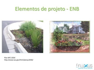 Elementos de projeto - ENB
Plan NYC 2030:
http://www.nyc.gov/html/planyc2030/
 