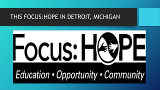 THIS FOCUS:HOPE IN DETROIT, MICHIGAN
 