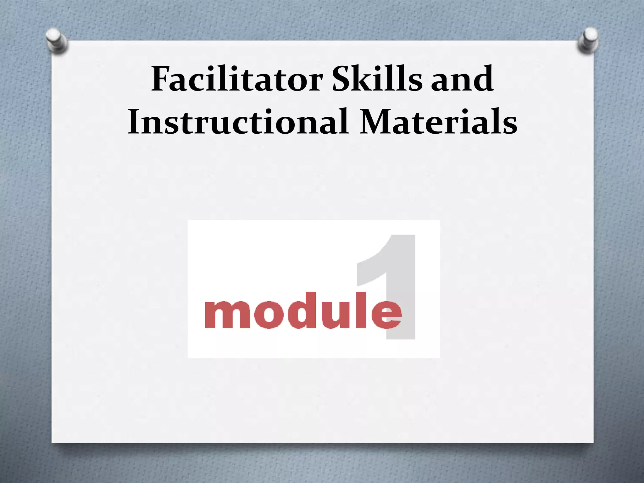 Facilitator Skills and
Instructional Materials
 