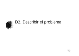 D2. Describir el problema




                            30
 