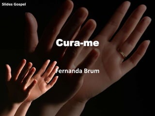 Cura-me
Fernanda Brum
 