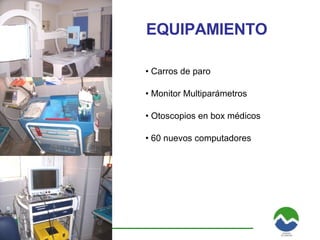 EQUIPAMIENTO Carros de paro Monitor Multiparámetros Otoscopios en box médicos 60 nuevos computadores 