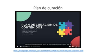 Plan de curación
https://drive.google.com/file/d/1TxlUEZJhFNs4fqCAkCk9BsU1XnDMO3BB/view?usp=drive_web
 