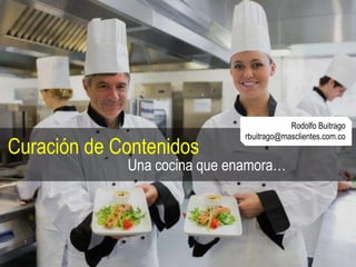 Curación de Contenidos

Rodolfo Buitrago
rbuitrago@masclientes.com.co

Una cocina que enamora…

 