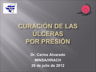Dr. Carlos Alvarado
MINSA/HRACH
26 de julio de 2012
 