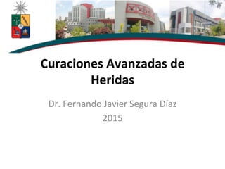 Curaciones	
  Avanzadas	
  de	
  
Heridas	
  
Dr.	
  Fernando	
  Javier	
  Segura	
  Díaz	
  
2015	
  
 