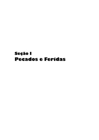 Seção I
Pecados e Feridas
 