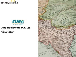 Cura Healthcare Pvt. Ltd.
February 2012
 