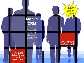 We build SalesForces with our clients
Mobile
CRM
Powered by
Microsoft-
Dynamics
CRM-2011
Now-
also on
i-Pads
 
