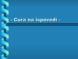 - Cura na ispov e di - 